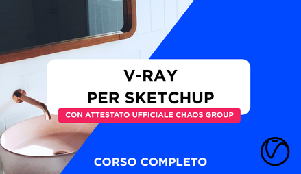 Anteprima di Corso V-Ray per SketchUp + Attestato Ufficiale Chaos Group