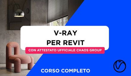 Anteprima di Corso V-Ray per Revit + Attestato Ufficiale Chaos Group