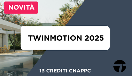 Anteprima di Corso Twinmotion 2025 Completo + 13 Crediti Formativi per il CNAPPC
