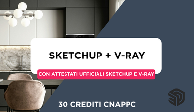 Anteprima di Corso SketchUp PRO + V-Ray Completo + 30 Crediti Formativi per il CNAPPC