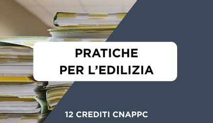Anteprima di Corso Pratiche per l'Edilizia + 12 Crediti Formativi per il CNAPPC