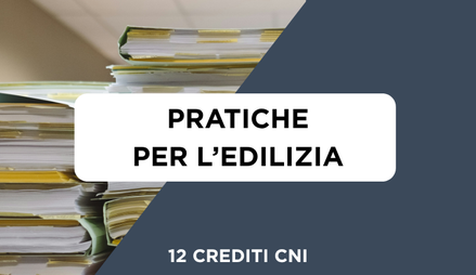 Anteprima di Corso Pratiche per l'Edilizia + 12 Crediti Formativi per il CNI
