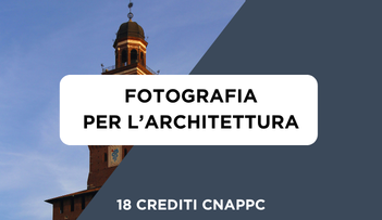 Anteprima di Corso Fotografia per l'Architettura + 18 Crediti Formativi per il CNAPPC