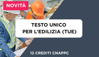 Anteprima di Guida Pratica al Testo Unico per l'Edilizia (TUE) + 12 Crediti Formativi per il CNAPPC