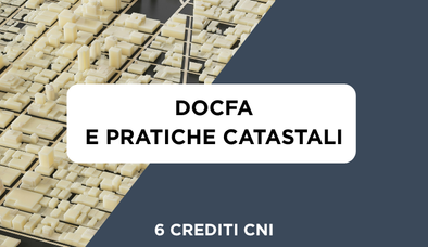 Anteprima di Corso DOCFA e Pratiche Catastali + 6 Crediti Formativi per il CNI