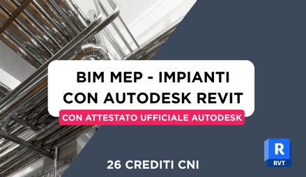 Anteprima di Corso Revit MEP Impianti - BIM + 26 Crediti Formativi per il CNI + Attestato Ufficiale Autodesk