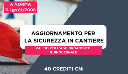Anteprima di Corso Aggiornamento per Coordinatore per la Sicurezza in Cantiere e in Fase di Progettazione (40 ore) + 40 Crediti Formativi per il CNI