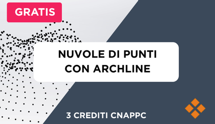Anteprima di Corso di Gestione delle Nuvole di Punti su ARCHLine.Xp + 3 Crediti Formativi per il CNAPPC